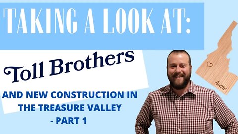 An in-depth look at Toll Brothers, and New Construction in the Treasure Valley! - Part 1