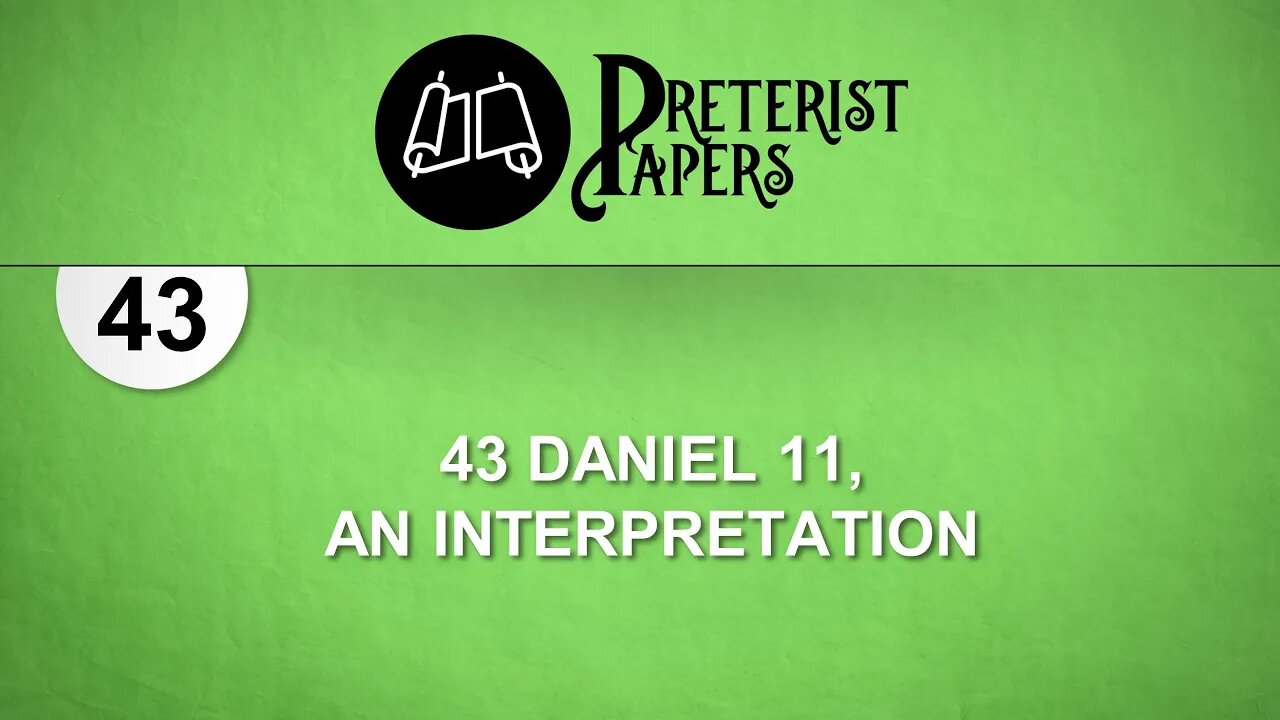 43 Daniel 11, An Interpretation