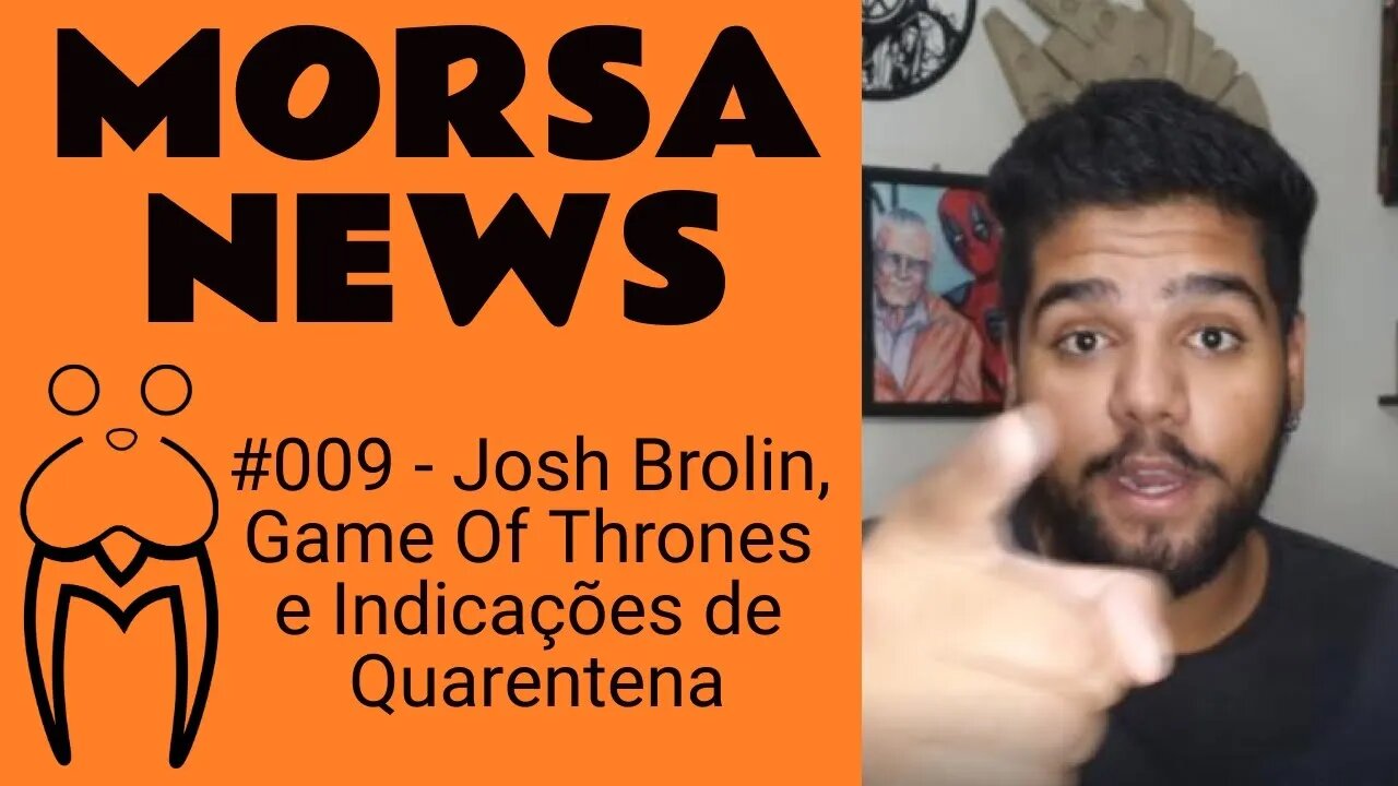 Josh Brolin, Game Of Thrones e Indicações de Quarentena - MorsaNews #009
