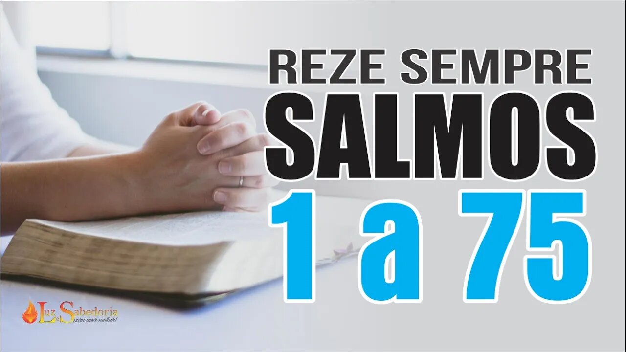 Reze os SALMOS de 01 a 75 e deixe DEUS AGIR EM SUA VIDA