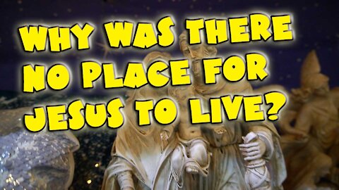 731. WHY WAS THERE NO PLACE FOR JESUS TO LIVE (12-21-2021)