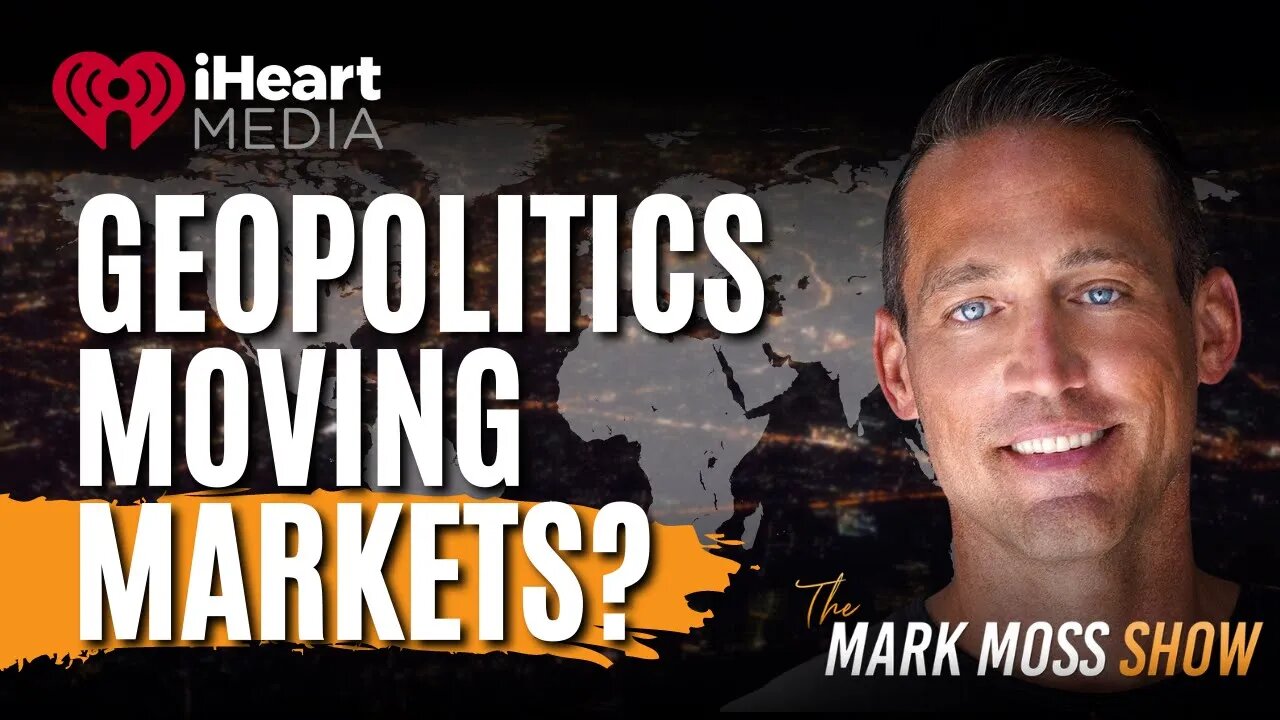 Geopolitics Moving Our Markets | iHeart