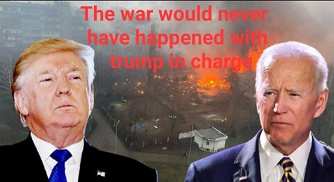 The Russia-Ukraine War Would Have Never Happened Under President Trump