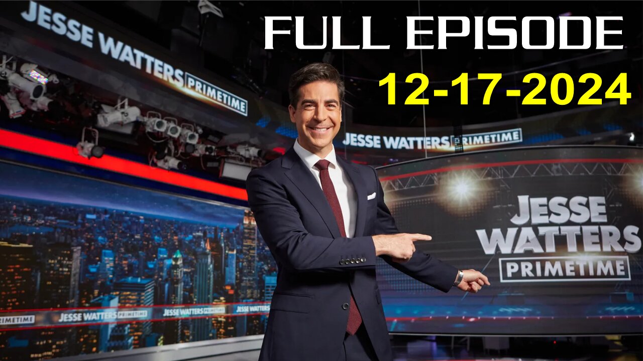 Jesse Watters Primetime (Full Episode) - 12/17/2024