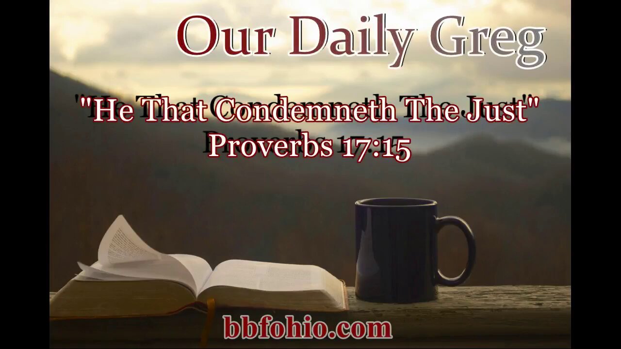 468 He That Condemneth The Just (Proverbs 17:15) Our Daily Greg