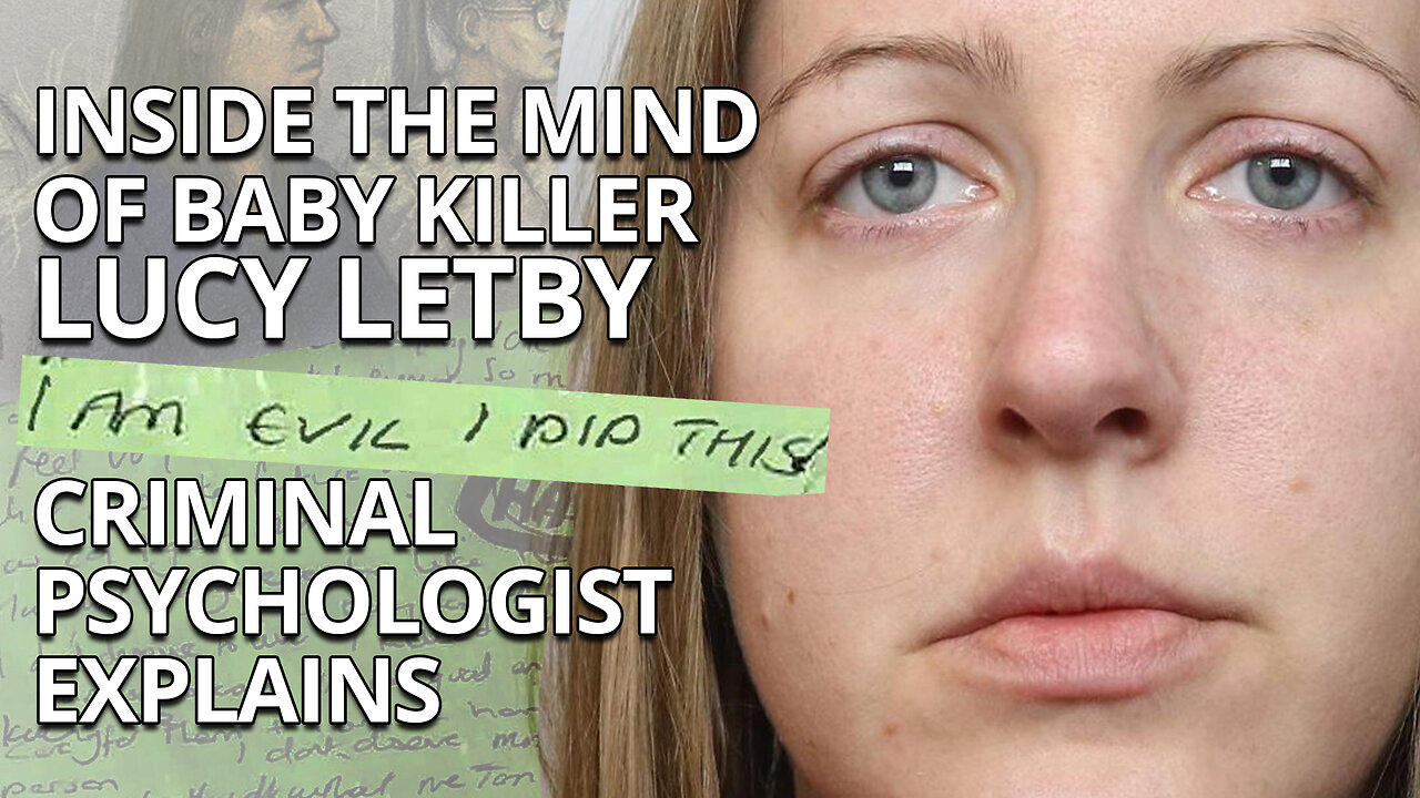 Inside the Mind of Baby Killer Lucy Letby: A Criminal Psychologist Explains