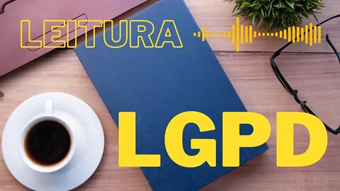 LGPD Cap X DISPOSIÇÕES FINAIS E TRANSITÓRIAS - Leitura dos artigos 60 ao 65 - lei 13709/18
