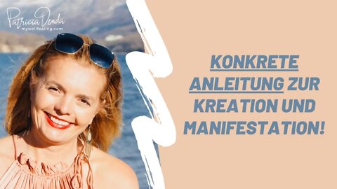 Konkrete Anleitung zur Kreation und Manifestation!