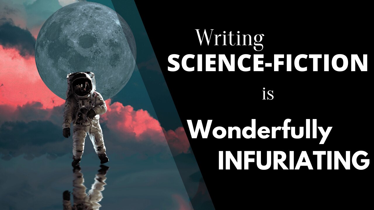 Writing Science-Fiction is Wonderfully Infuriating