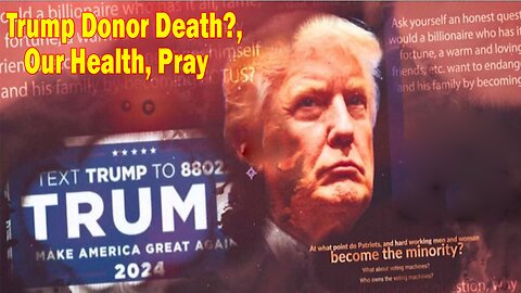 Situation Update 6.7.23 ~ Trump Donor Death?, Our Health, PRAY