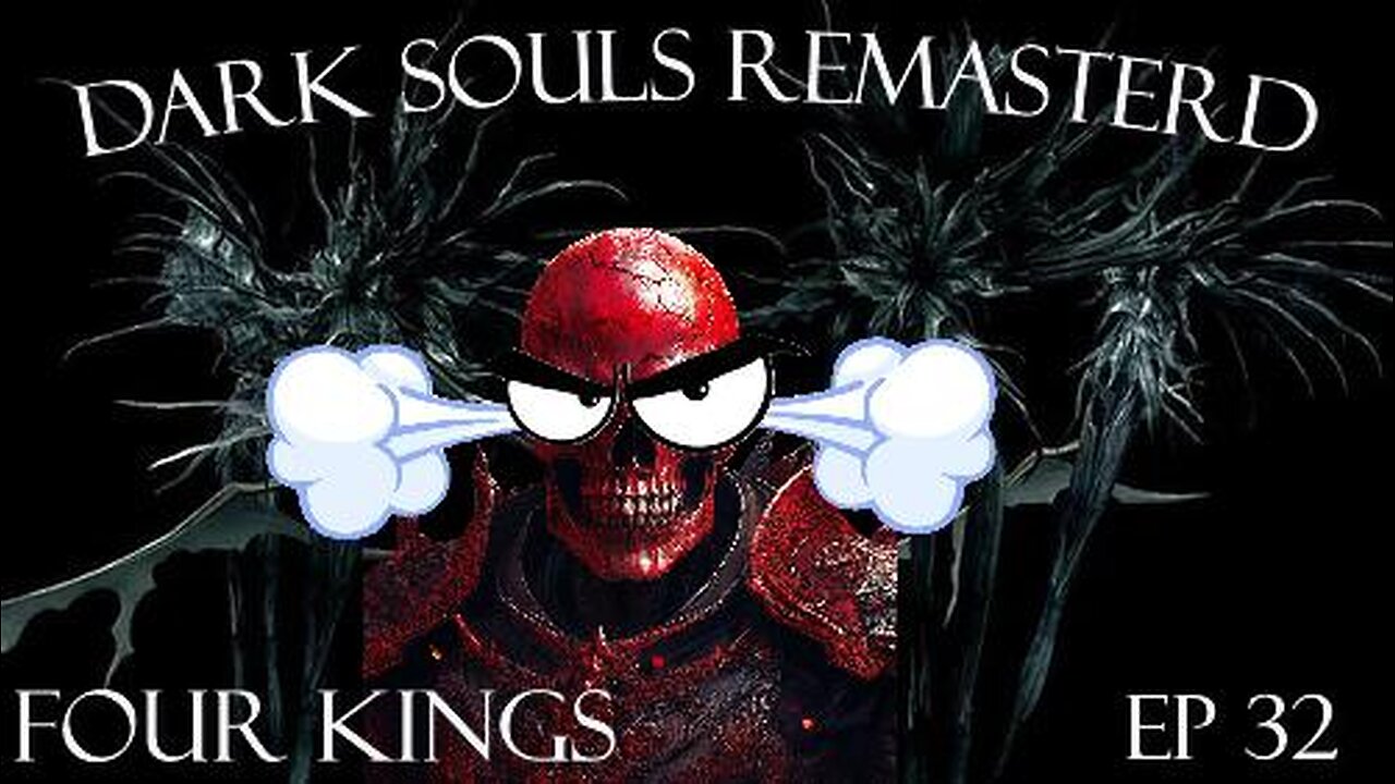 Dark Souls Remastered Ep 32: Four Kings