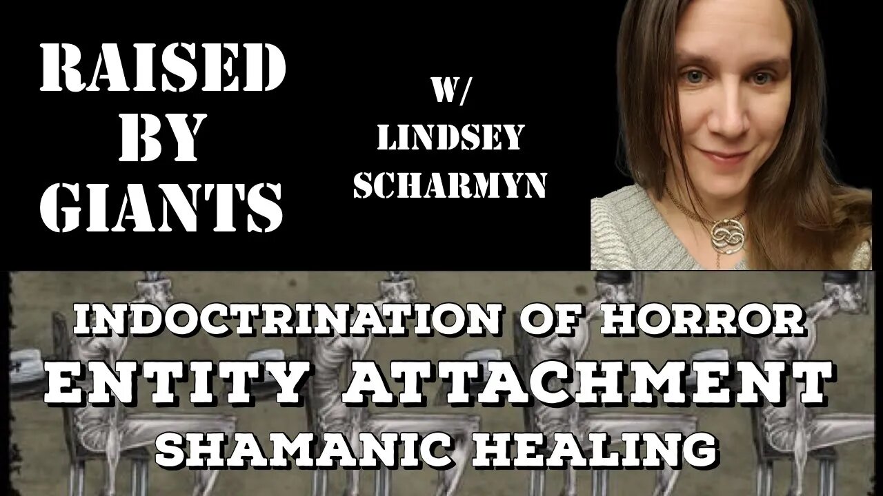 Indoctrination of Horror, Entity Attachment, Shamanic Healing with Lindsey Scharmyn