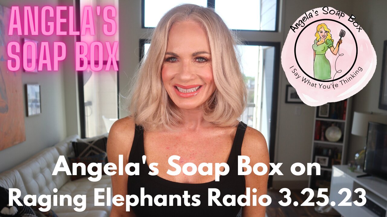 Angela's Soap Box on Raging Elephants Radio - March 25, 2023