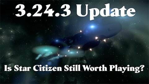 Star Citizen - 3.24.3 First Look - Is It Still Worth It Playing Star Citizen?