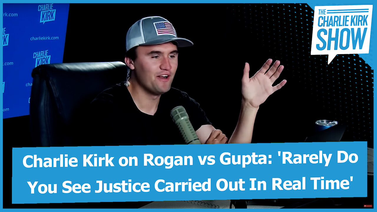 Charlie Kirk on Rogan vs Gupta: 'Rarely Do You See Justice Carried Out In Real Time'