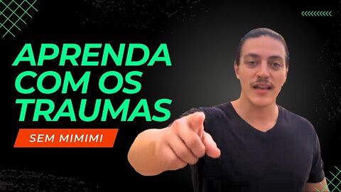 COMO LIDAR COM SEUS TRAUMAS