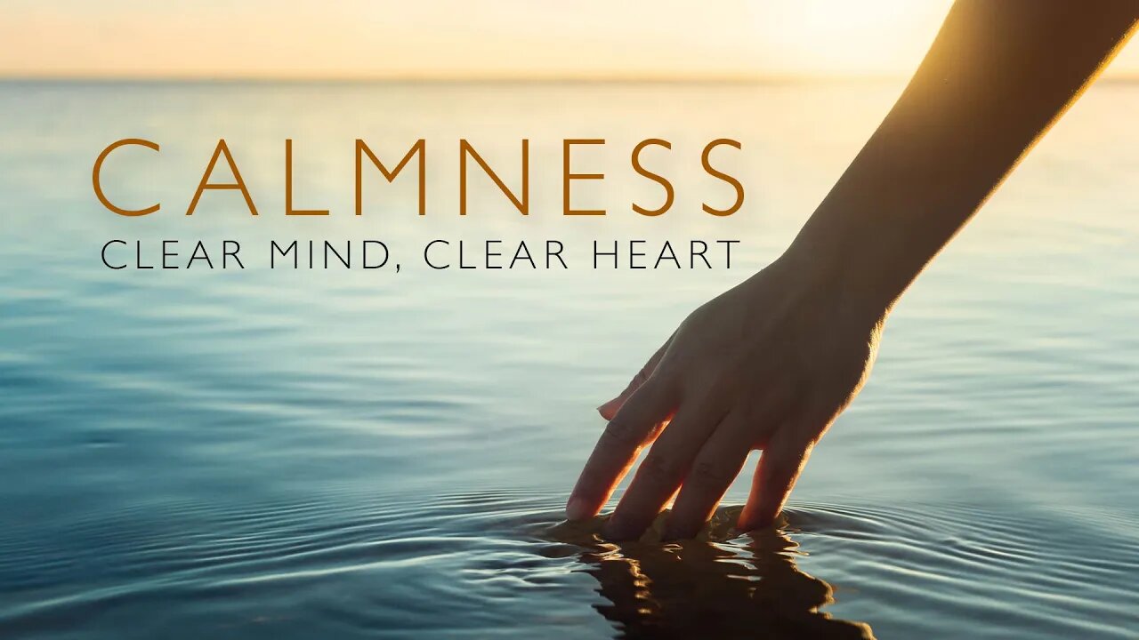 Calmness - Clear Mind, Clear Heart