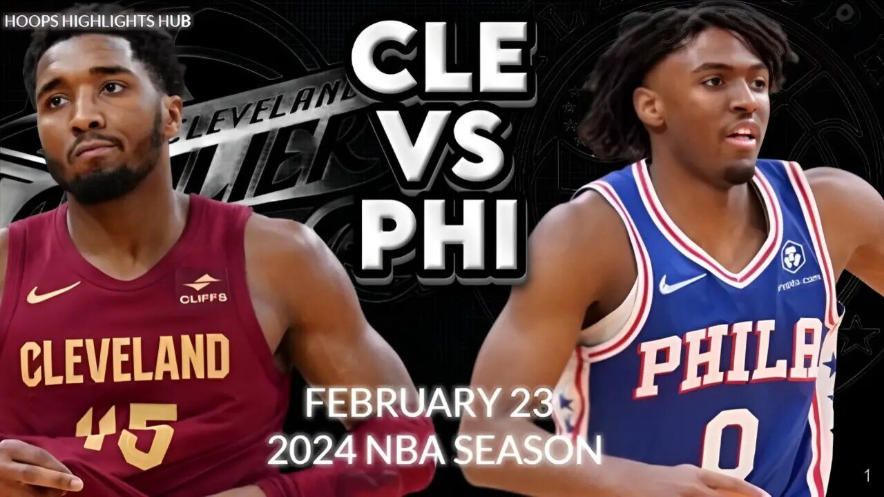 Cleveland Cavaliers vs Philadelphia 76ers Full Game Highlights | Feb 23 | 2024 NBA Season