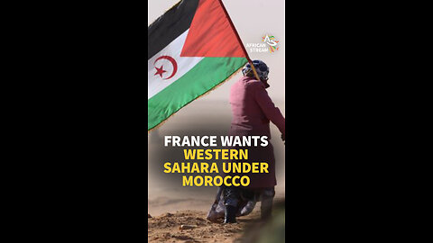 FRANCE WANTS WESTERN SAHARA UNDER MOROCCO