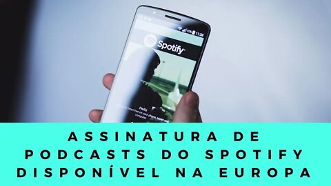 Assinatura de podcasts do Spotify disponível na Europa