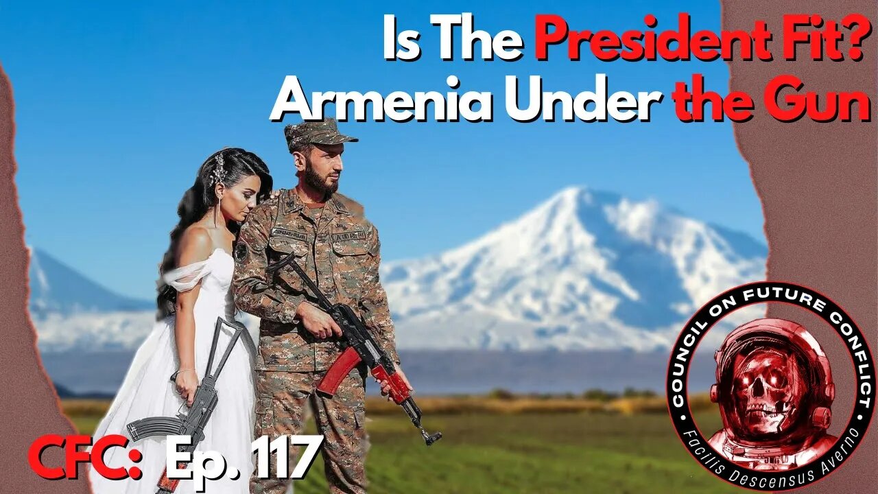 CFC Ep. 117 - Is the President Fit? Armenia Under the Gun