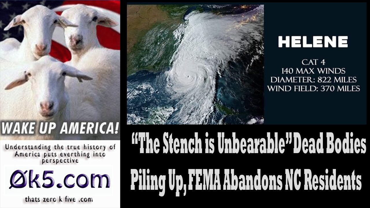 “The Stench is Unbearable” Dead Bodies Piling Up, FEMA Abandons NC Residents Amid Hurricane Helene