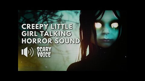 Creepy Little Girl Talking _ Scary Voice Horror Sounds