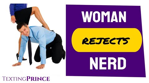 Woman Rejects Nerd... (A breakdown)