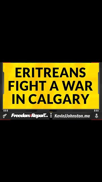 ERITREANS START A STREET WAR IN CALGARY ALBERTA CANADA - POLICE CHIEF SAYS IT'S STUPID!