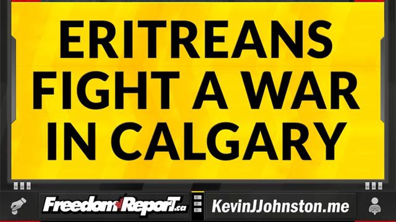 ERITREANS START A STREET WAR IN CALGARY ALBERTA CANADA - POLICE CHIEF SAYS IT'S STUPID!