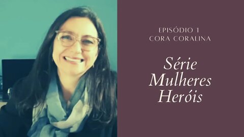 Cora Coralina - #SérieMulheresHeróis