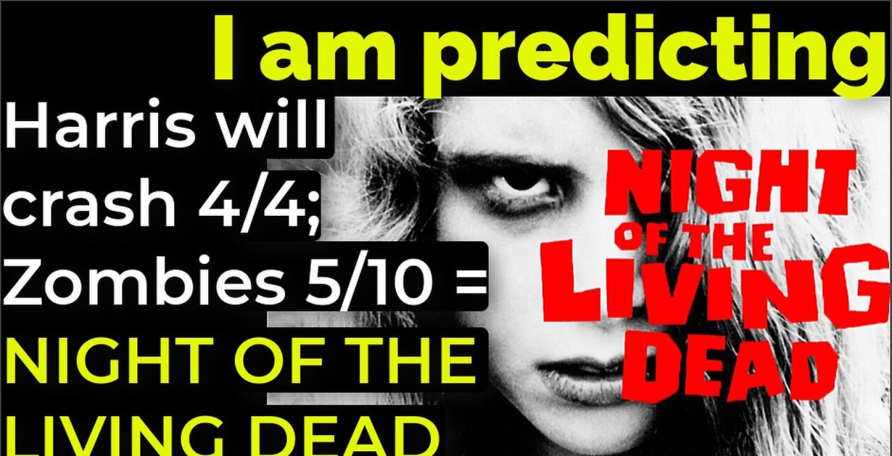 I am predicting: Zombie pandemic 5/10 Harris' will crash 4/4 = NIGHT OF THE LIVING DEAD PROPHECY