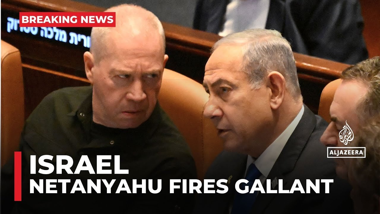 Netanyahu fires Israeli Defence Minister Yoav Gallant