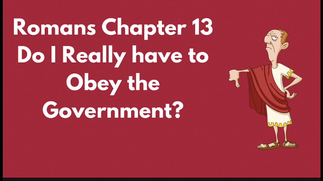 Do I Really Need To Obey The Govenment ? Romans Chapter 13