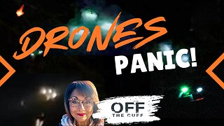 OFF THE CUFF: DRONES, DRONES, DRONES - Aliens? Dirty Bomb? Let's make sense of this!