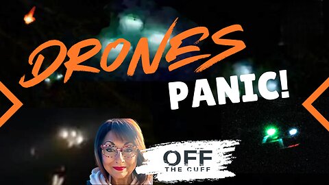 OFF THE CUFF: DRONES, DRONES, DRONES - Aliens? Dirty Bomb? Let's make sense of this!