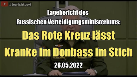 Lagebericht: Das Rote Kreuz lässt Kranke im Donbass im Stich (26.05.2022)