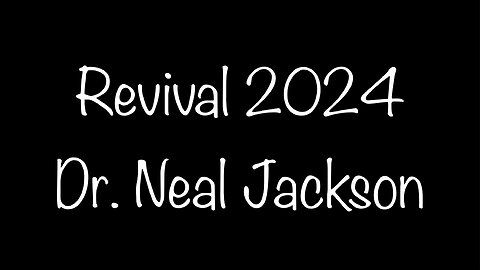 Revival 2024 - Dr. Neal Jackson