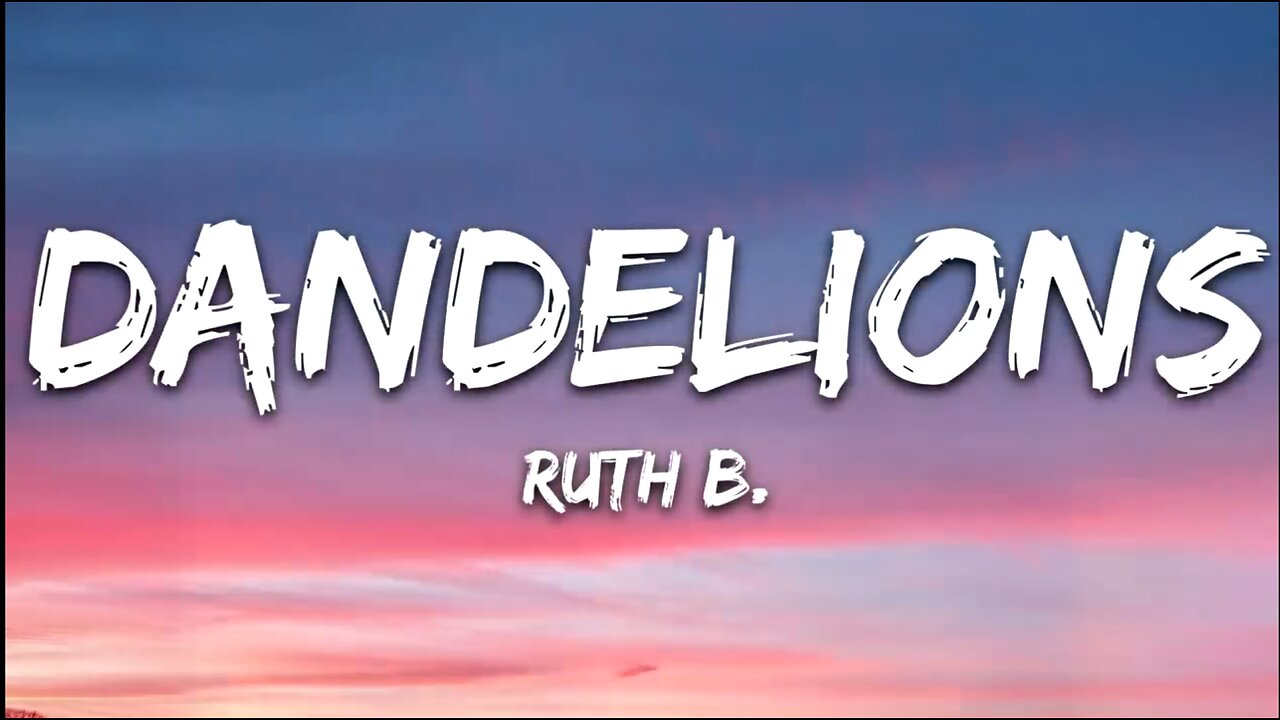 Ruth B. - Dandelions (Lyrics)