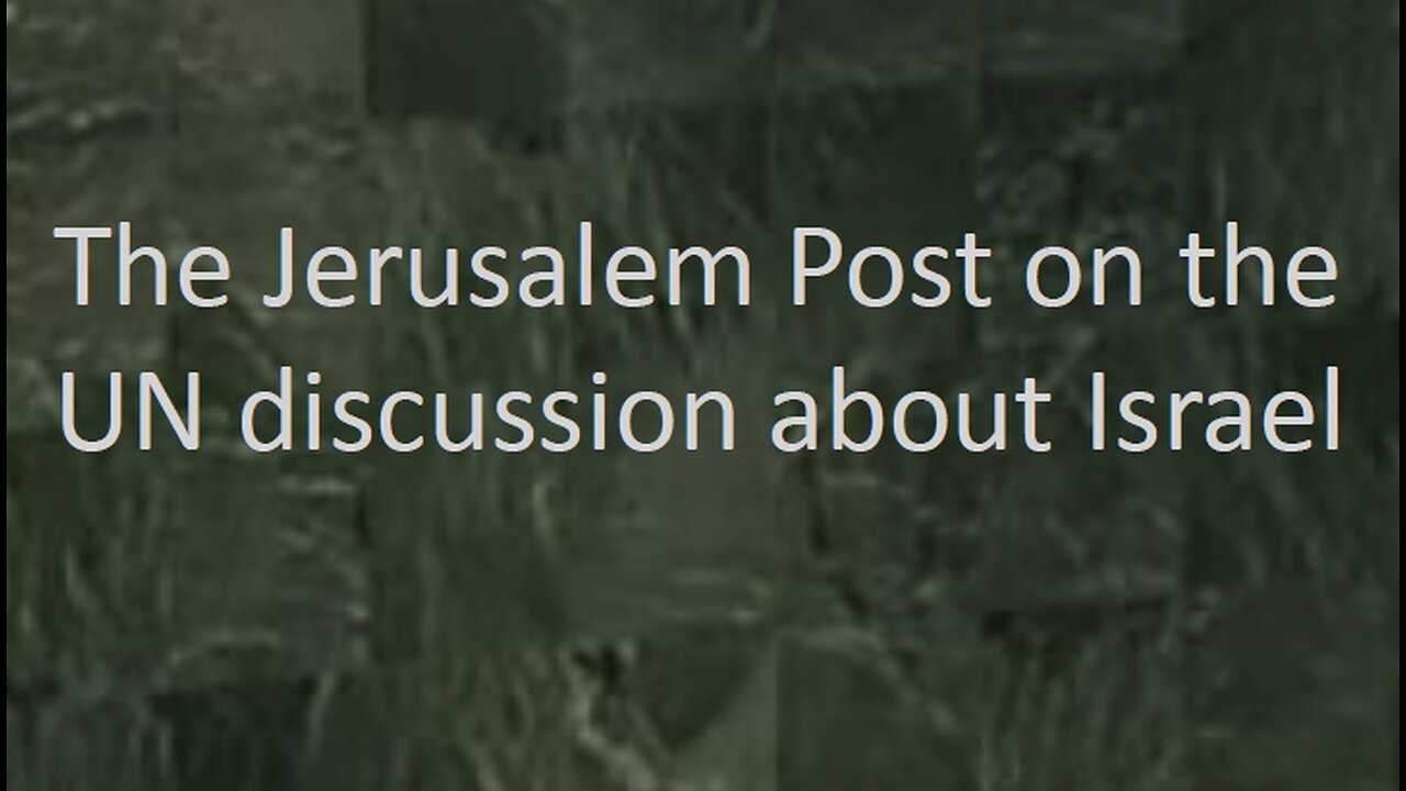 The Jerusalem Post reports on Israel UN discourse