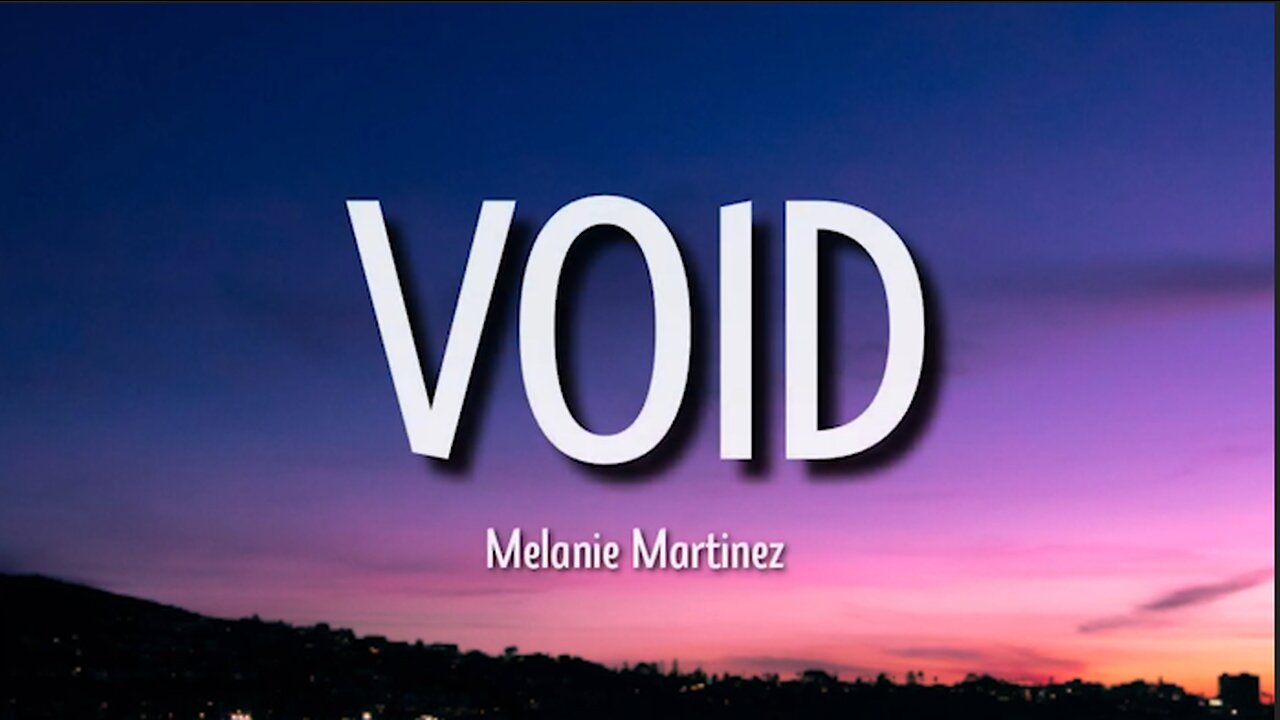 Melanie Martinez - VOID (Lyrics) - I hate who I was before