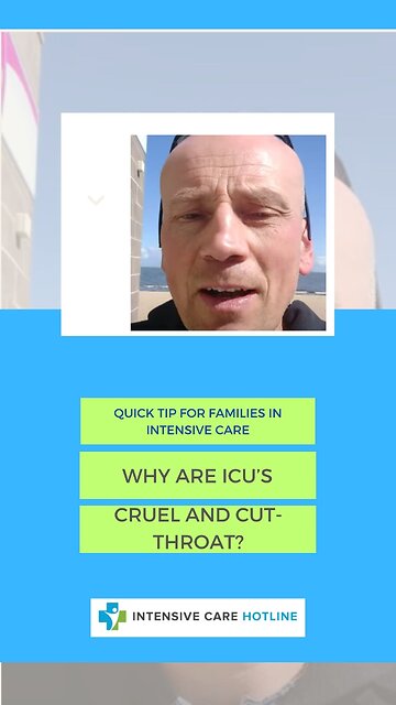 Quick Tip for Families in Intensive Care: Why are ICU's Cruel and Cut-throat?