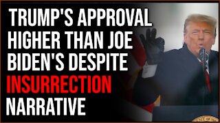 Trump Approval Is HIGHER Than Joe Biden, Even After Insurrection Narrative