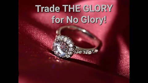 Trade The Glory for No Glory!