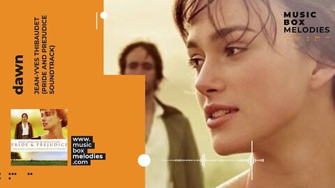 [Music box melodies] - Dawn by Jean-Yves Thibaudet (Pride and Prejudice Soundtrack)