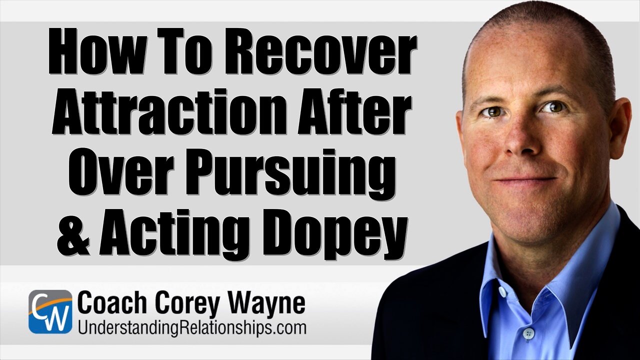 How To Recover Attraction After Over Pursuing & Acting Dopey