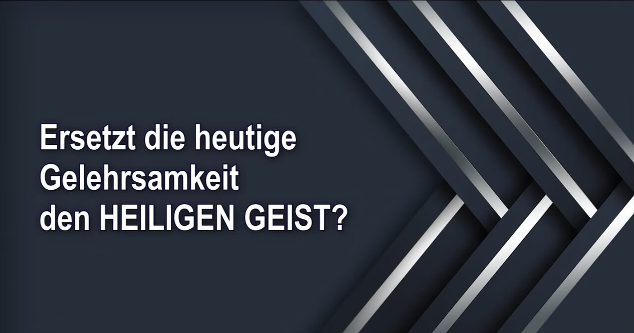 Ersetzt die heutige Gelehrsamkeit den HEILIGEN GEIST?