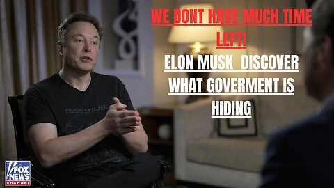 WE DONT HAVE MUCH TIME LEFT!- ELON MUSK