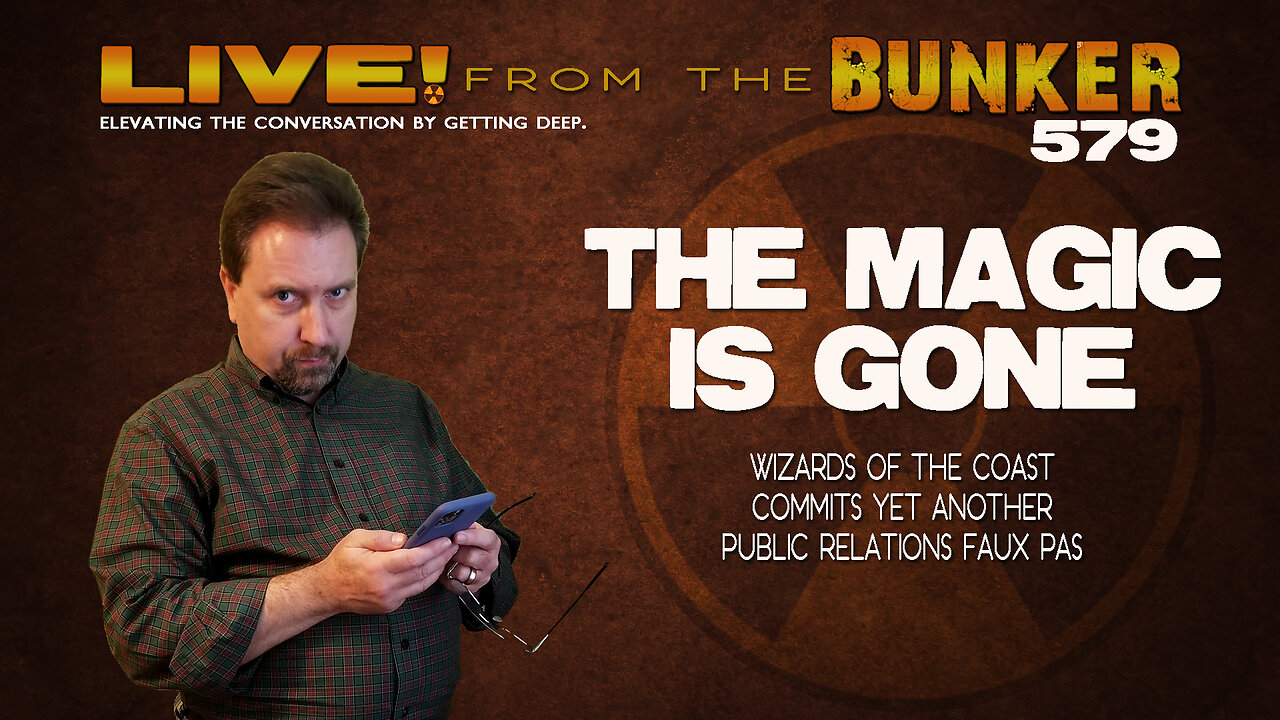 Live From the Bunker 579: The Magic Is Gone