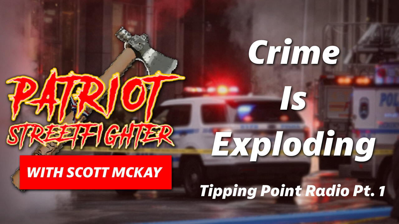 Crime Is Exploding | May 23rd, 2022 Patriot Streetfighter